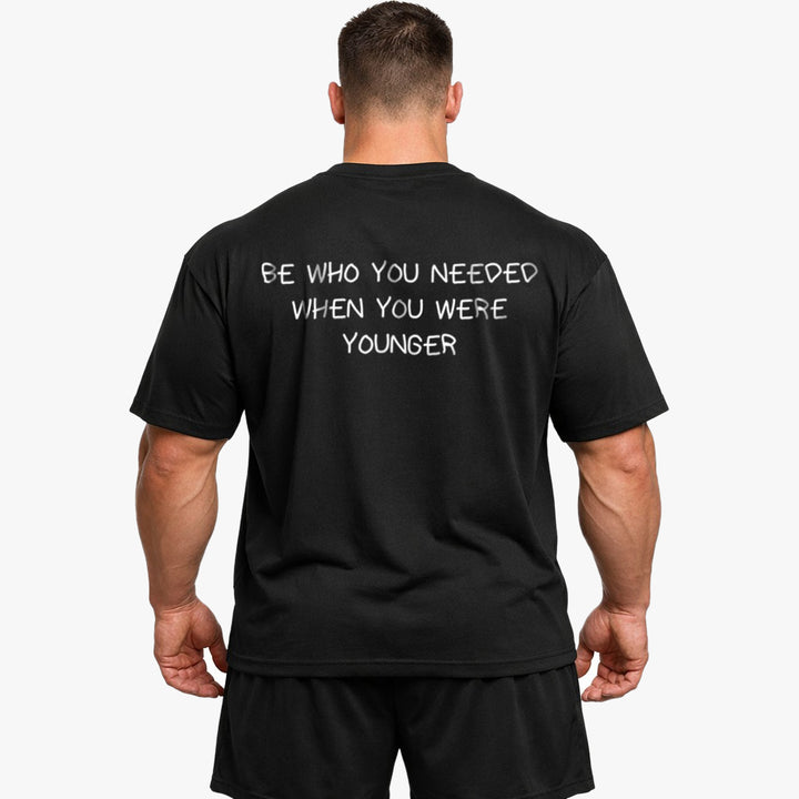 BE WHO YOU NEEDED WHEN YOU WERE YOUNGER Oversized (Backprint) Shirt