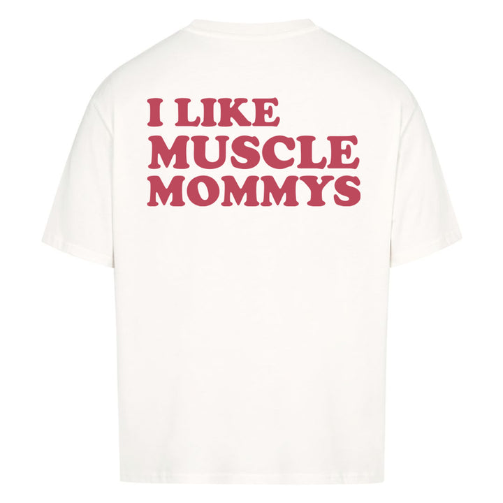 I Like Muscle Mommys (Backprint) Oversized Shirt