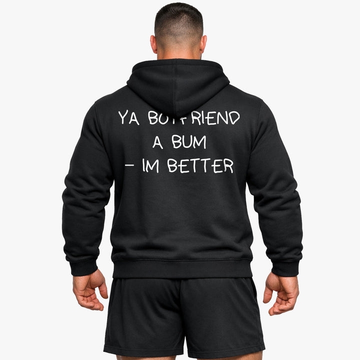 YA BOYFRIEND A BUM – IM BETTER (Backprint) Hoodie