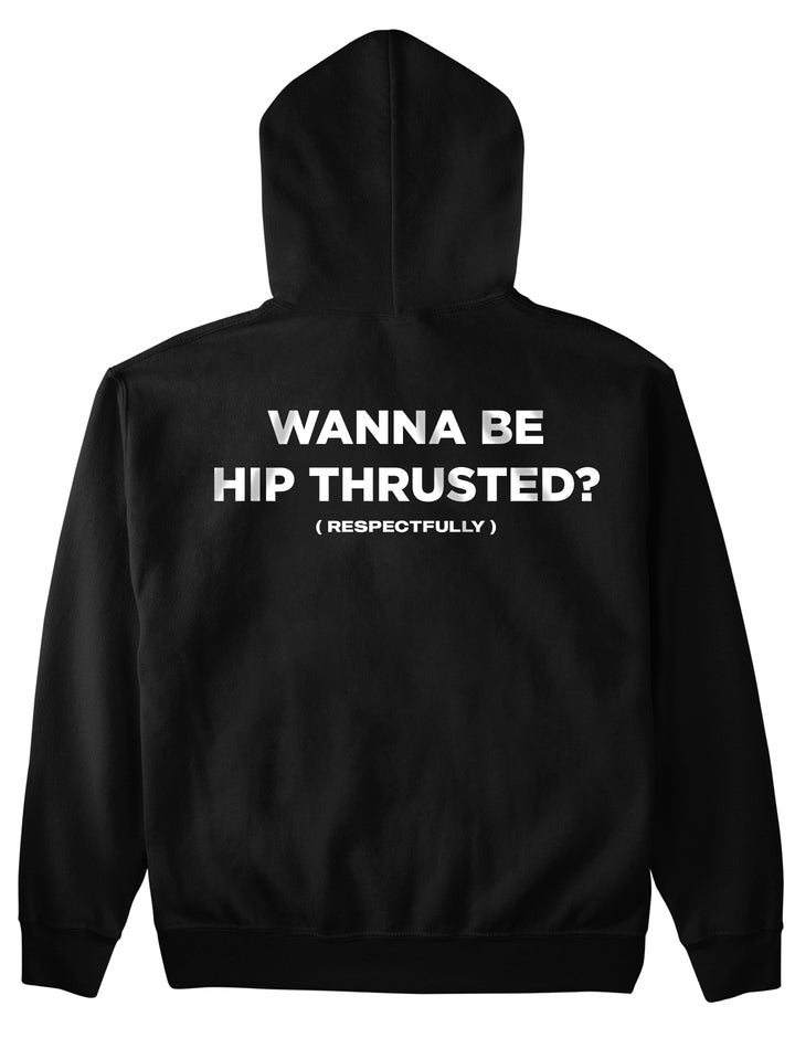 Wanna Be Hip Thrusted (Backprint) Hoodie