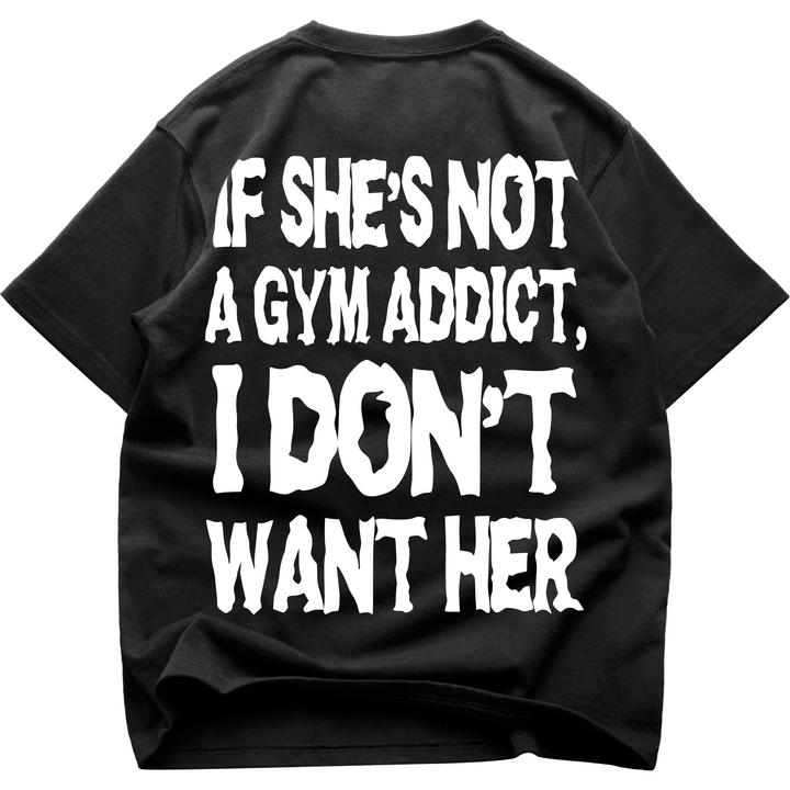 Gym Addict (Backprint) Oversized Shirt